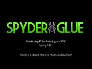 Marketing 435 – Branding and IMC  Spring 2011 YibinRen, Lindsay O’Hara, Gina Mueller, Lindsay Becker 