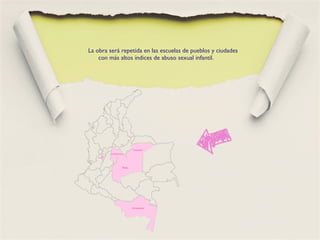 La obra será repetida en las escuelas de pueblos y ciudades
    con más altos índices de abuso sexual infantil.
 