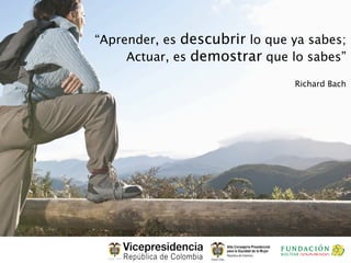 “Aprender, es descubrir lo que ya sabes;
     Actuar, es demostrar que lo sabes”

                               Richard Bach
 
