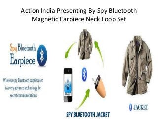 Action India Presenting By Spy Bluetooth
Magnetic Earpiece Neck Loop Set

 