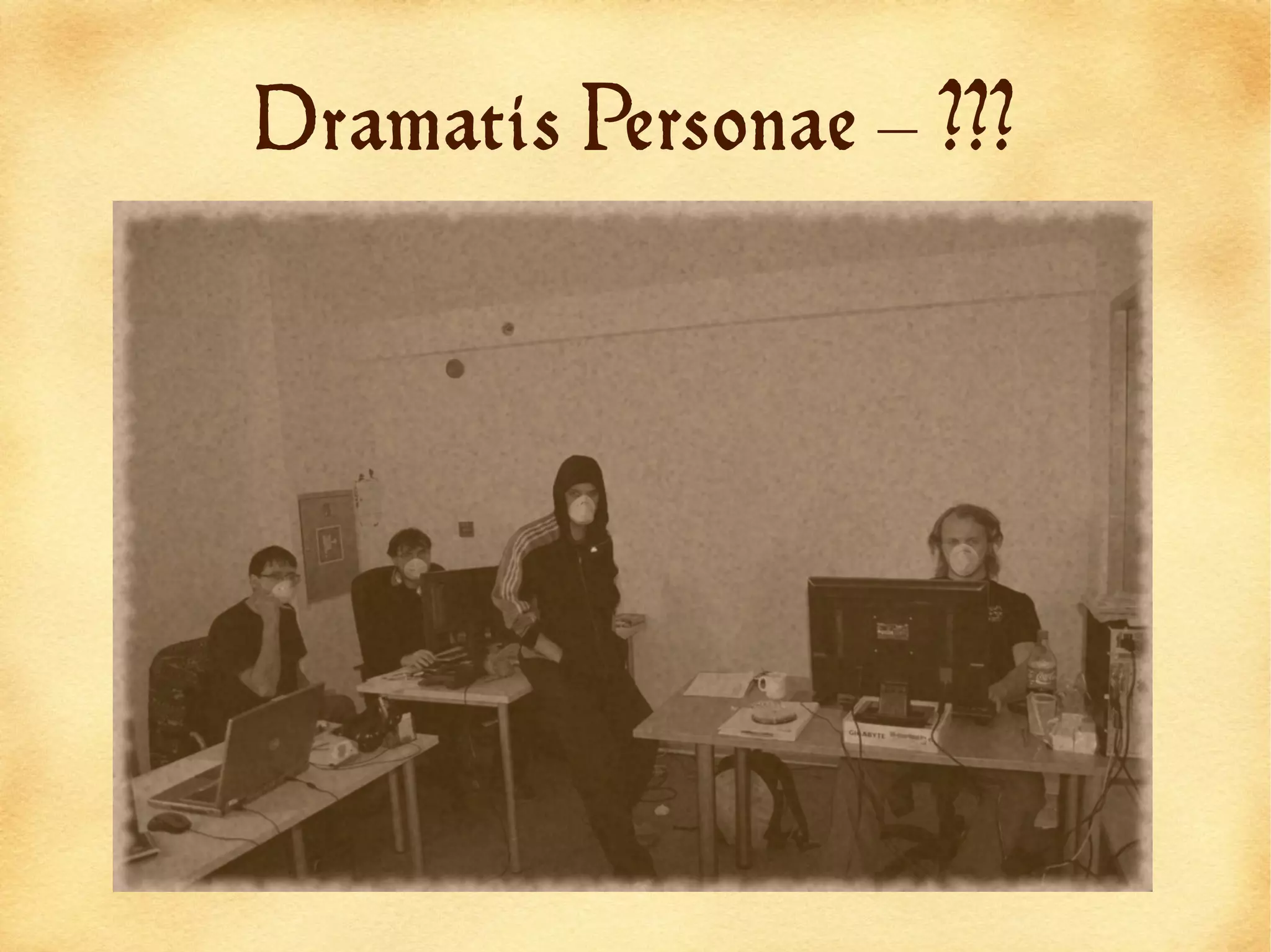 Dramatis Personae – ???
 