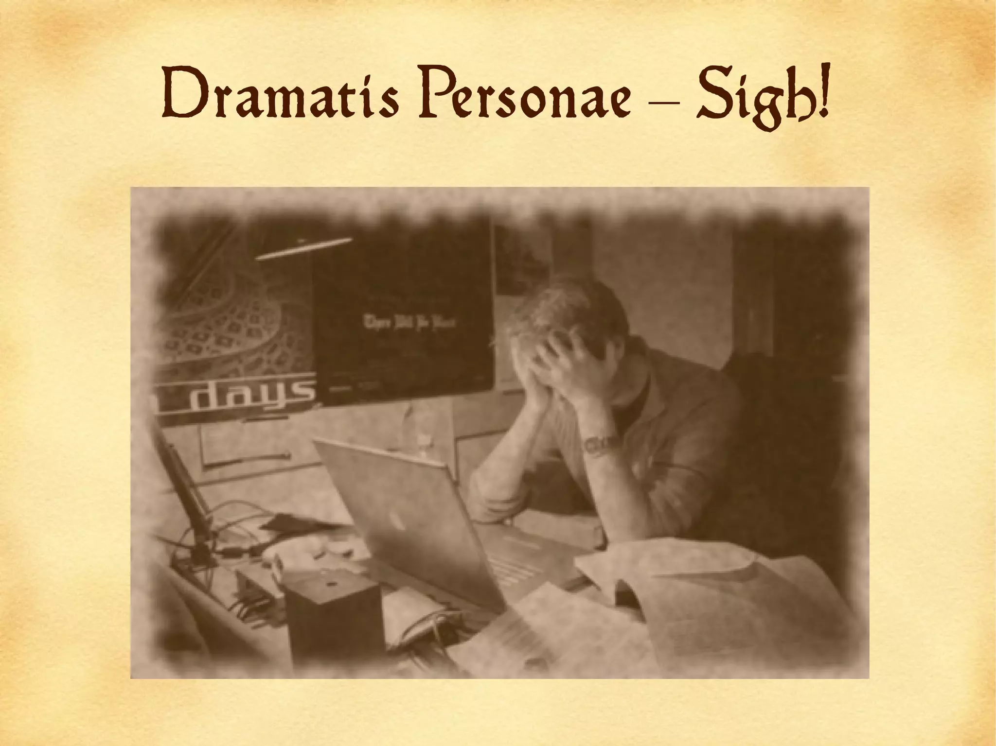 Dramatis Personae – Sigh!
 