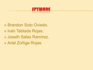 Spyware Brandon Soto Oviedo. Iván Tablada Rojas. Joseth Salas Ramírez. Ariel Zúñiga Rojas. 