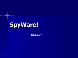 SpyWare! IQxplorer 