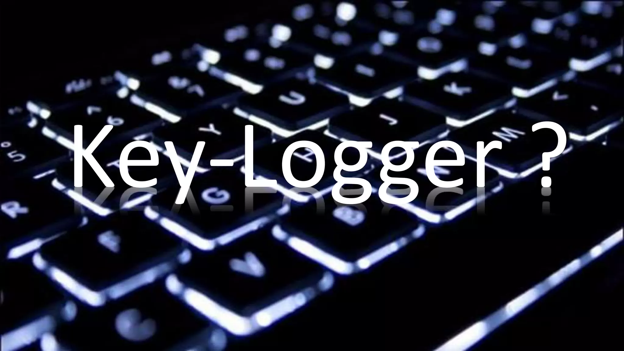 Key-Logger ?
 