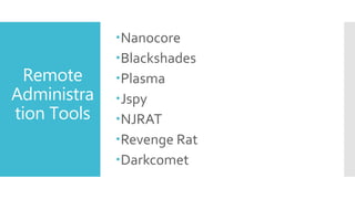 Remote
Administra
tion Tools
Nanocore
Blackshades
Plasma
Jspy
NJRAT
Revenge Rat
Darkcomet
 
