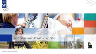 Selim Stahl
2016-10-18
SP Sveriges Tekniska Forskningsinstitut
Zero Emmissions Construction Sites
 