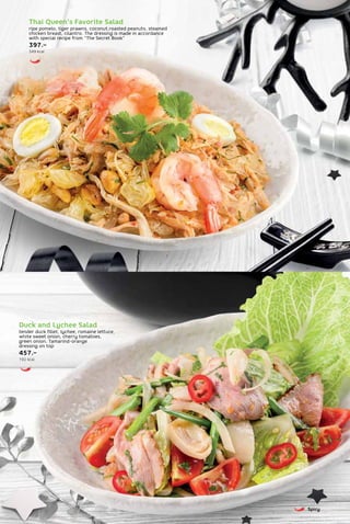 Thai Queen’s Favorite Salad
ripe pomelo, tiger prawns, coconut,roasted peanuts, steamed
chicken breast, cilantro. The dressing is made in accordance
with special recipe from “The Secret Book”
397.–
349 kcal
Duck and Lychee Salad
tender duck fillet, lychee, romaine lettuce,
white sweet onion, cherry tomatoes,
green onion. Tamarind-orange
dressing on top
457.–
192 kcal
Spicy
 