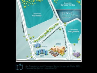 Av. Engenheiro José Francisco Bento Homem de Mello, 605 –
Fazenda São Quirino – Campinas/SP

 