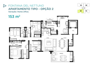 FONTANA DEL NETTUNO
APARTAMENTO TIPO - OPÇÃO 2
Variação: Home office.

153 m2

 