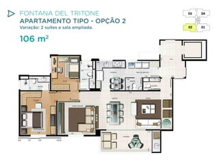FONTANA DEL TRITONE
APARTAMENTO TIPO - OPÇÃO 2
Variação: 2 suítes e sala ampliada.

106 m2

 