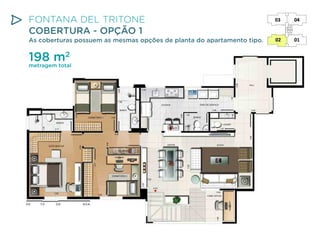 FONTANA DEL TRITONE
COBERTURA - OPÇÃO 1

As coberturas possuem as mesmas opções de planta do apartamento tipo.

198 m2

metragem total

 