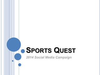 SPORTS QUEST
2014 Social Media Campaign

 