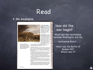 An example: Read How did the war begin? What was the relationship between Washington and the Continental Army?   What was the Battle of Bunker Hill? Where was it? 