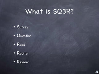 What is SQ3R? S urvey Q uestion R ead R ecite R eview 
