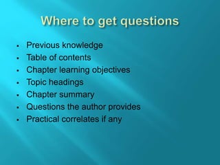  Previous knowledge
 Table of contents
 Chapter learning objectives
 Topic headings
 Chapter summary
 Questions the author provides
 Practical correlates if any
 