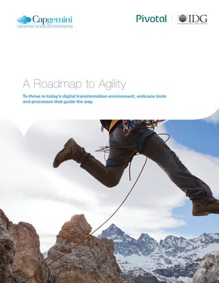 1
A Roadmap to Agility
To thrive in today’s digital transformation environment, embrace tools
and processes that guide the way.
 