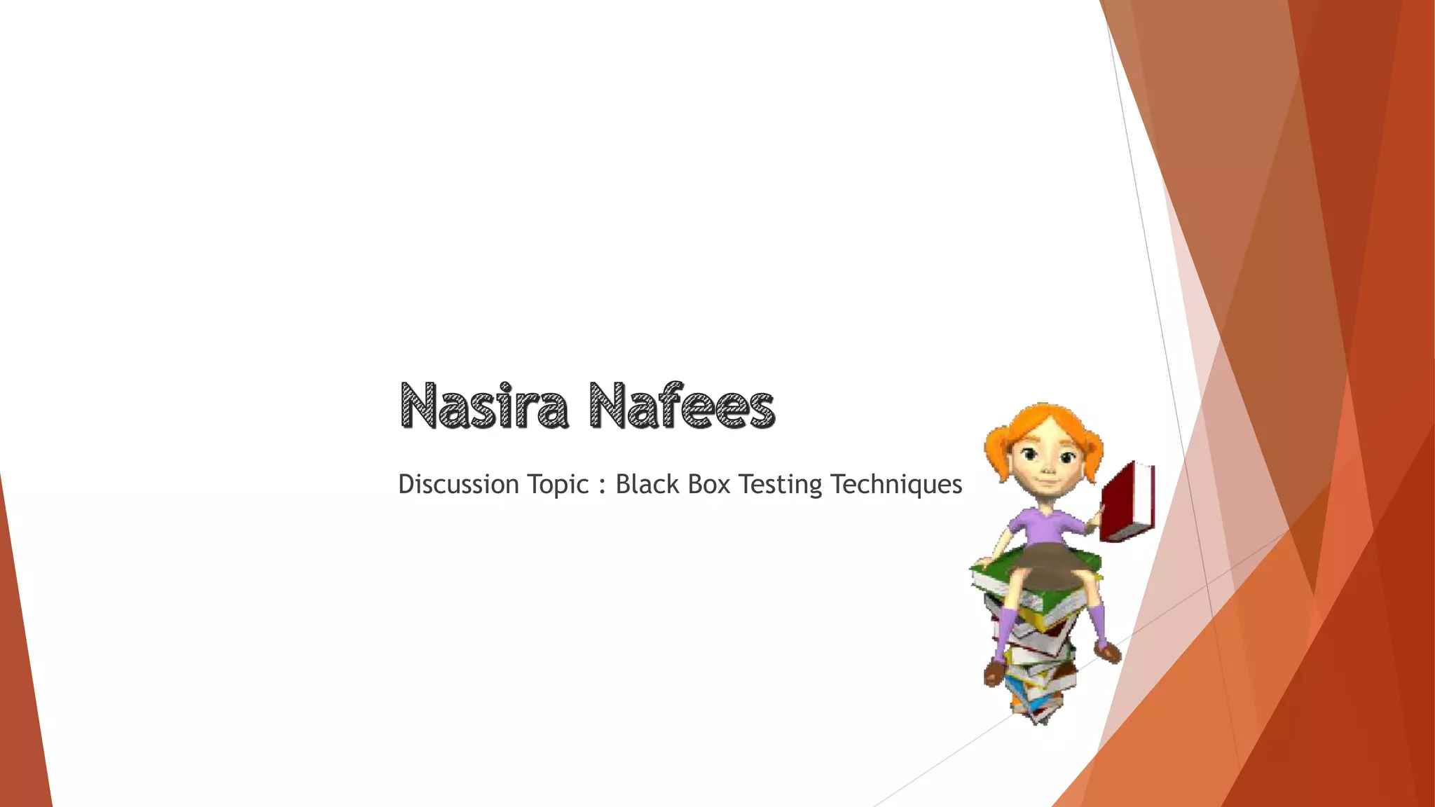 Discussion Topic : Black Box Testing Techniques
 