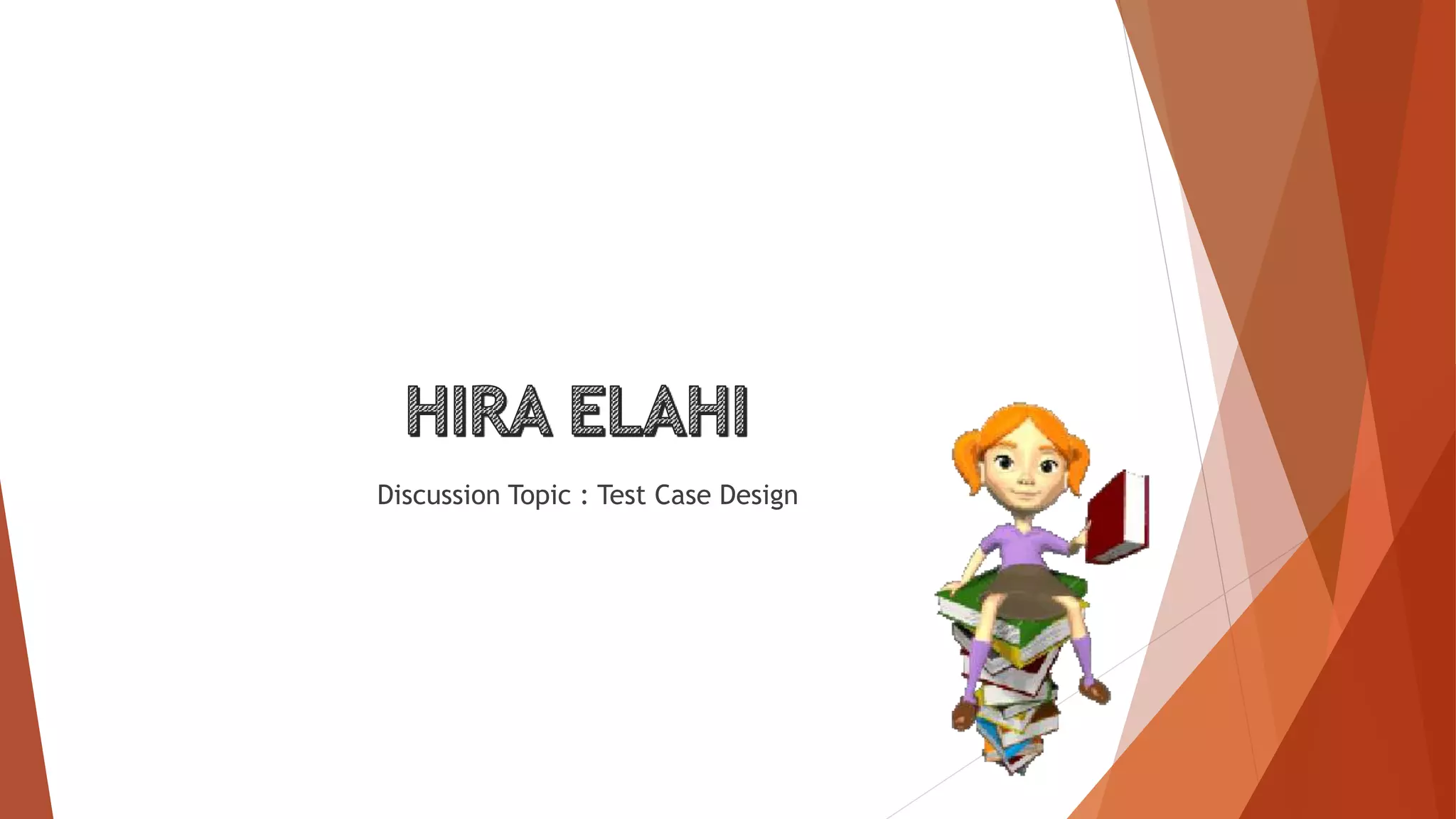 Discussion Topic : Test Case Design
 