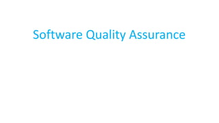 Software Quality Assurance
 