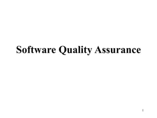 1
Software Quality Assurance
 
