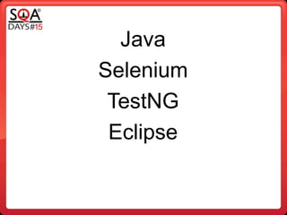 Java
Selenium
TestNG
Eclipse
 