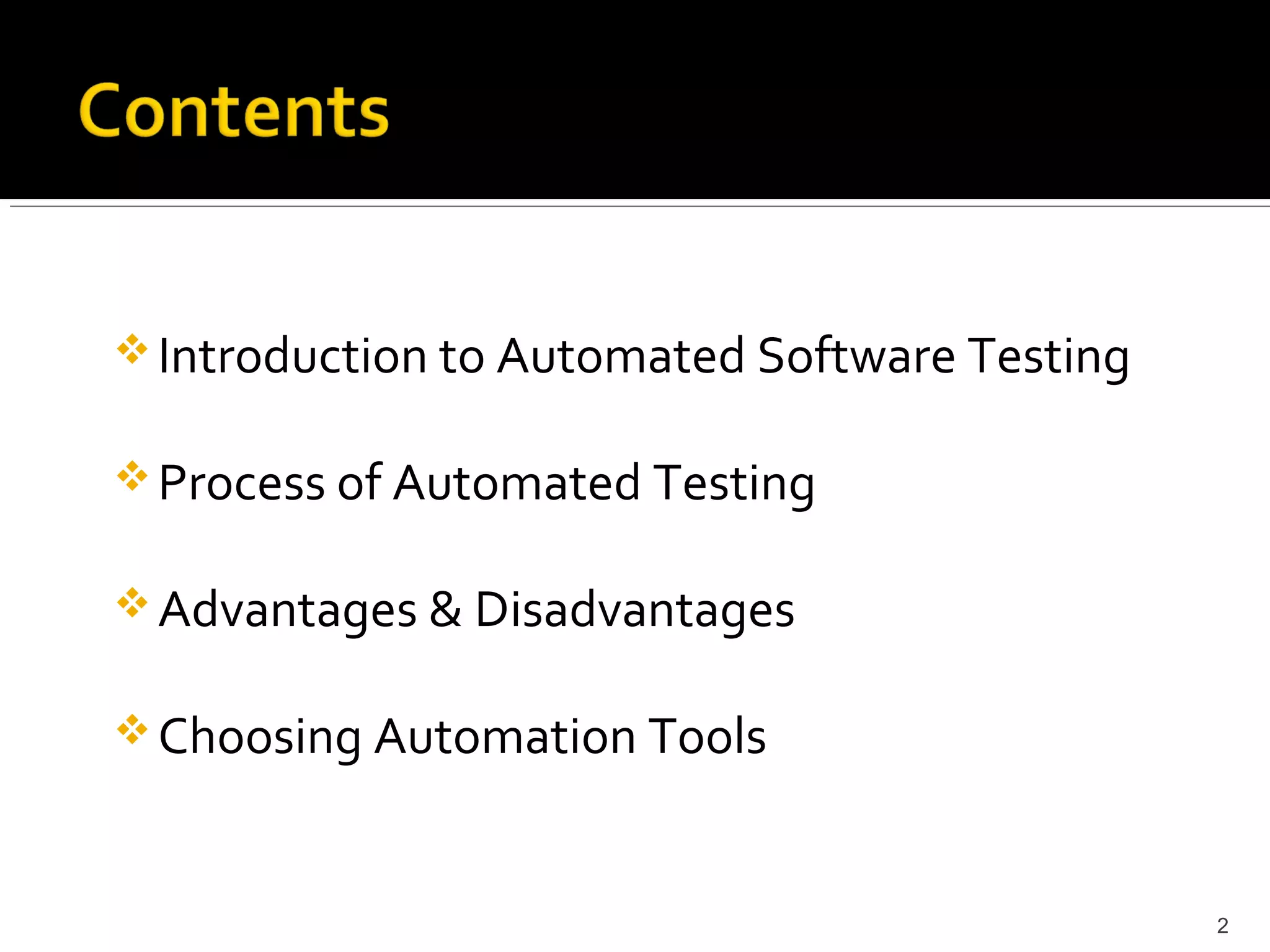  Introduction to Automated Software Testing


 Process of Automated Testing

 Advantages & Disadvantages

 Choosing Automation Tools



                                               2
 