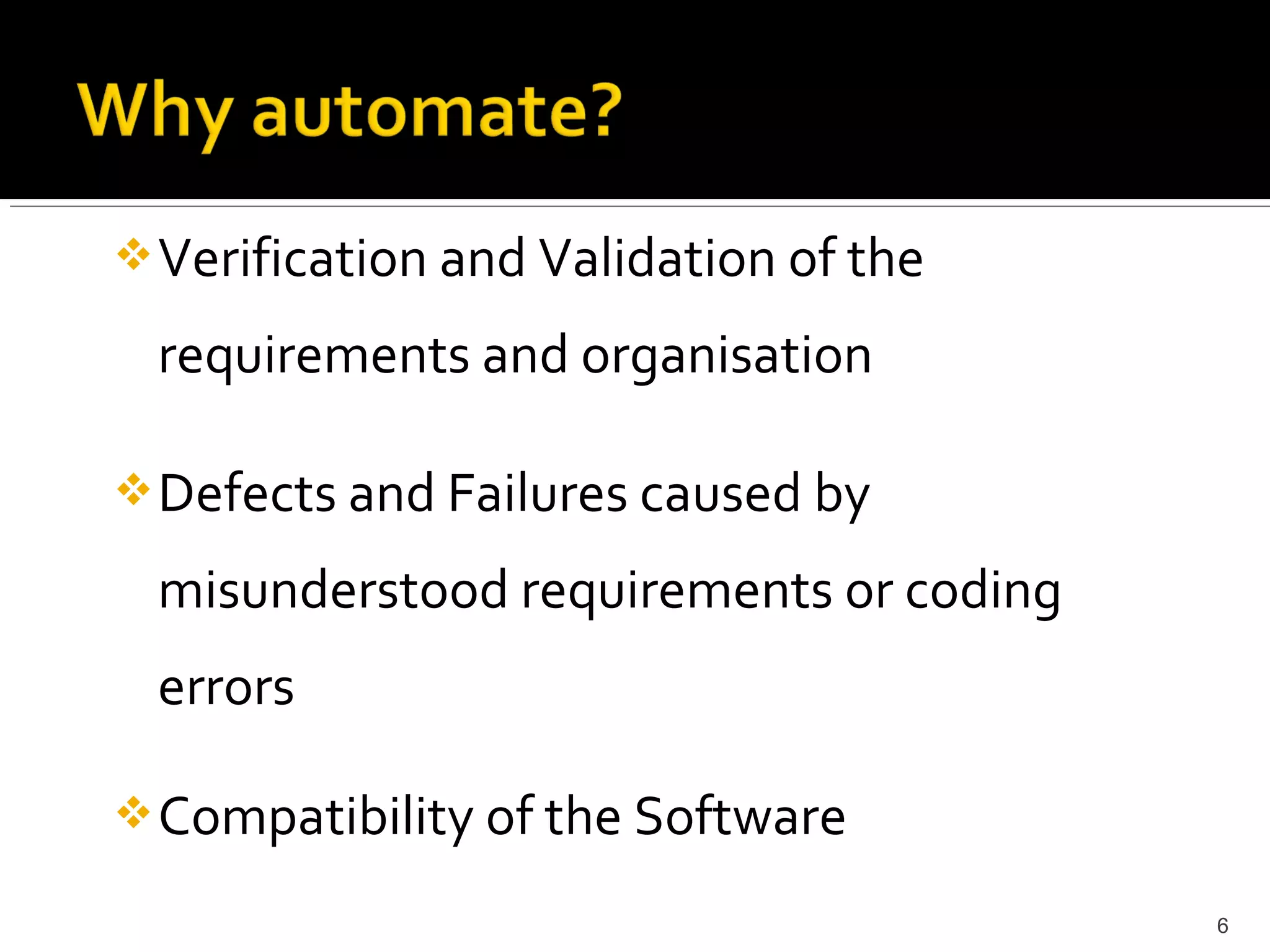  Verification and Validation of the

 requirements and organisation

 Defects and Failures caused by

 misunderstood requirements or coding
 errors

 Compatibility of the Software

                                        6
 