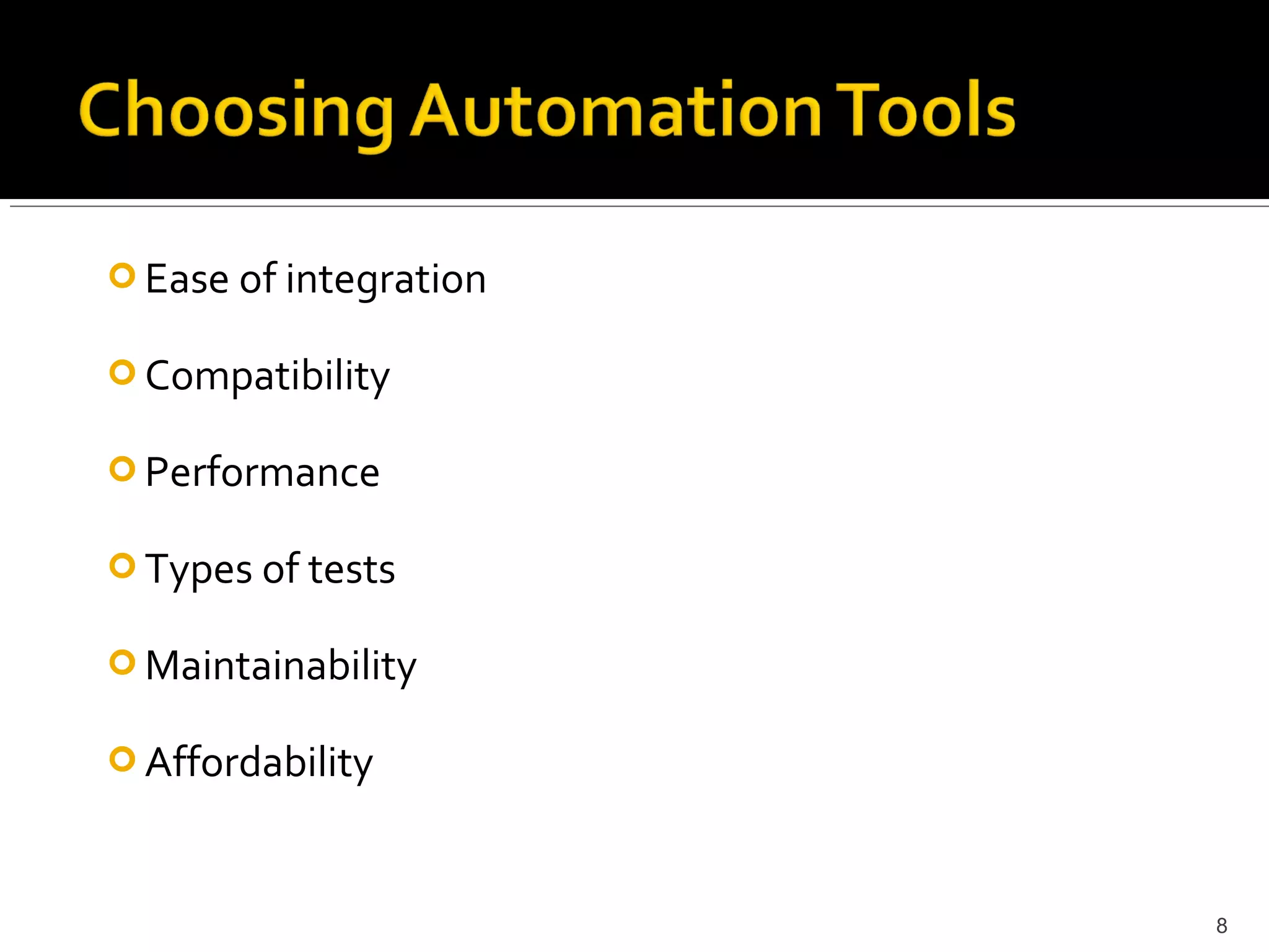  Ease of integration

 Compatibility

 Performance

 Types of tests

 Maintainability

 Affordability



                        8
 