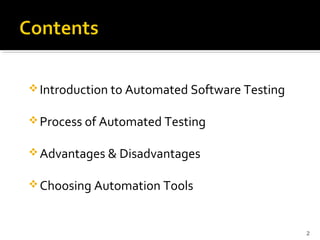  Introduction to Automated Software Testing


 Process of Automated Testing

 Advantages & Disadvantages

 Choosing Automation Tools



                                               2
 
