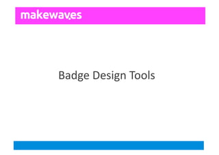 Badge	
  Design	
  Tools	
  
 