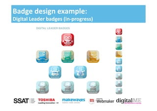 Badge	
  design	
  example:	
  	
  
Digital	
  Leader	
  badges	
  (in-­‐progress)	
  
 