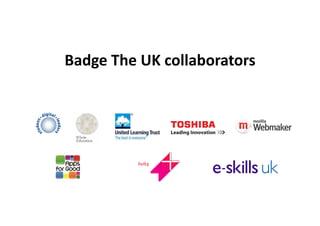Badge	
  The	
  UK	
  collaborators	
  
 