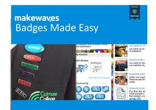 Badges	
  Made	
  Easy	
  
 