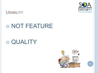 USABILITY


   NOT FEATURE

   QUALITY


                  8
 