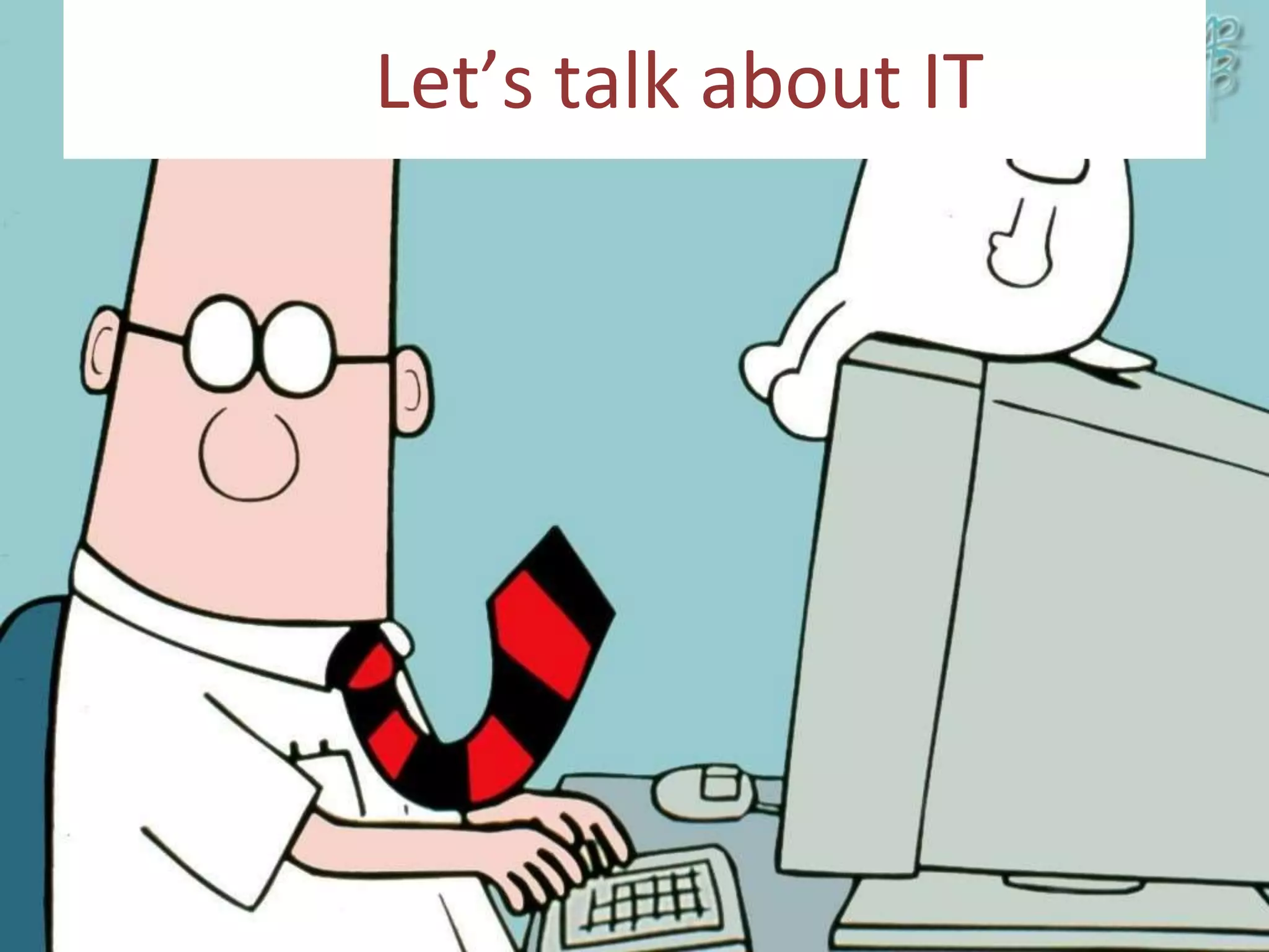 Let’s talk about IT
 