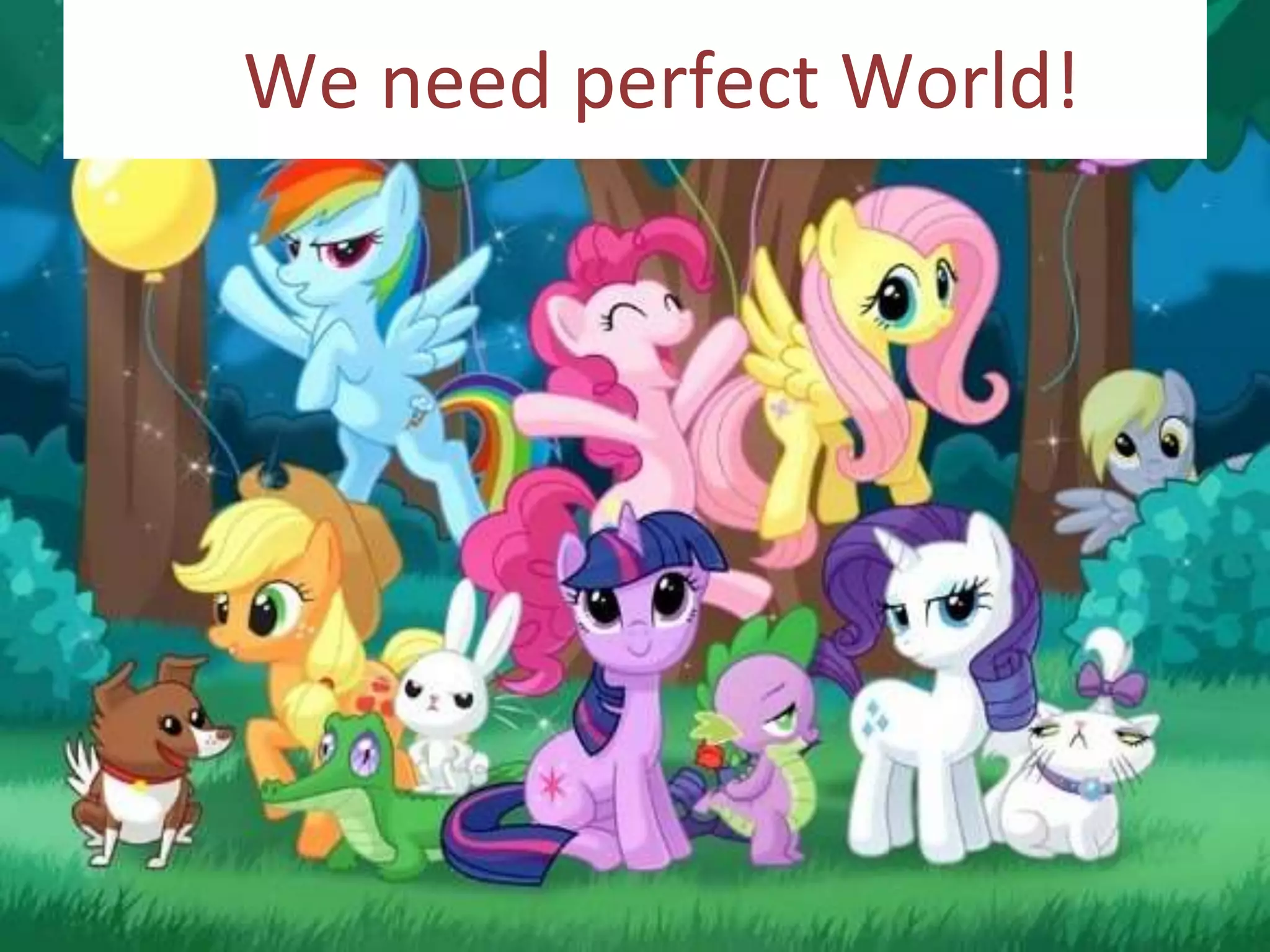We need perfect World!
 