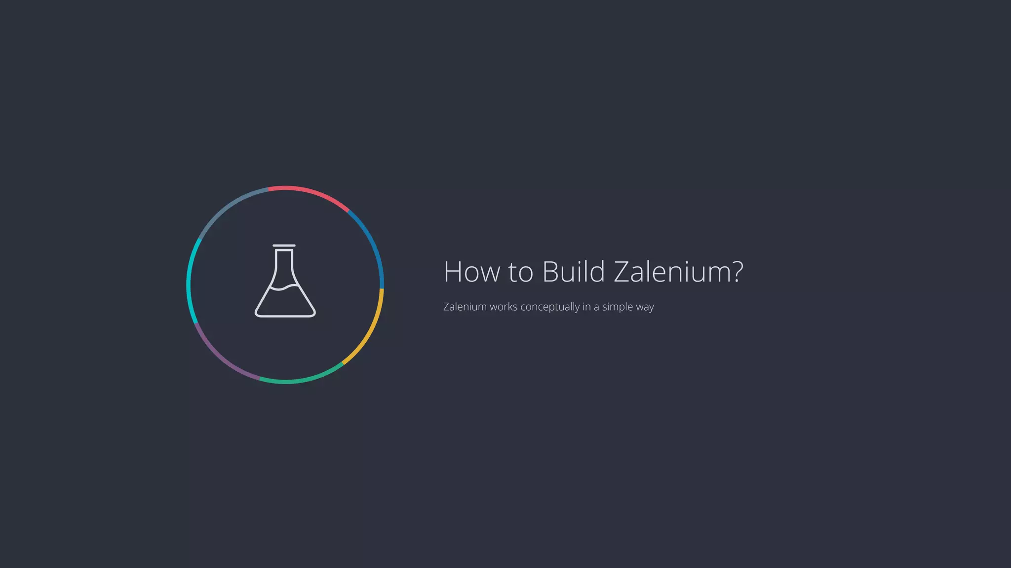  Zalenium works conceptually in a simple way How to Build Zalenium? 