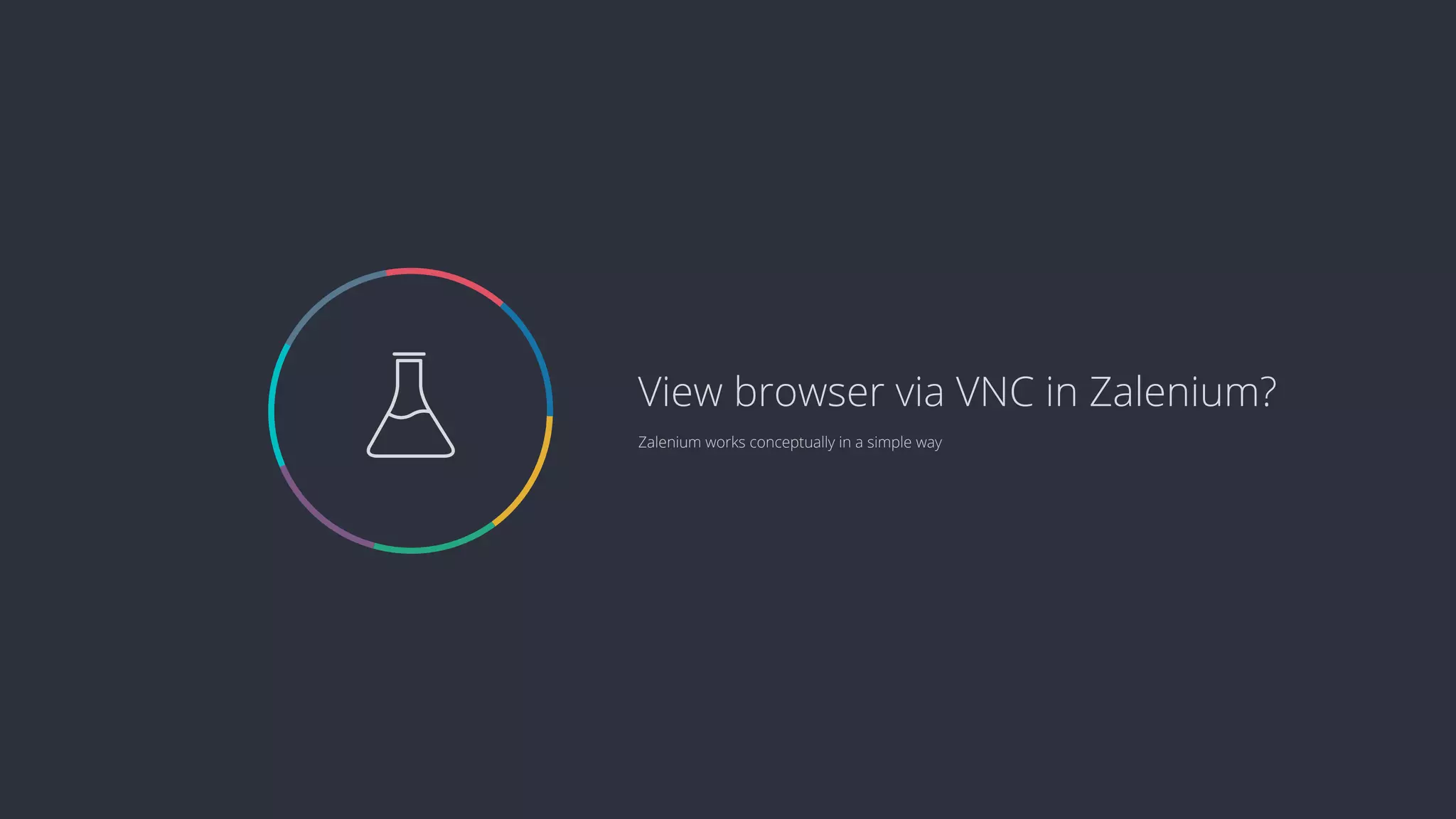  Zalenium works conceptually in a simple way View browser via VNC in Zalenium? 
