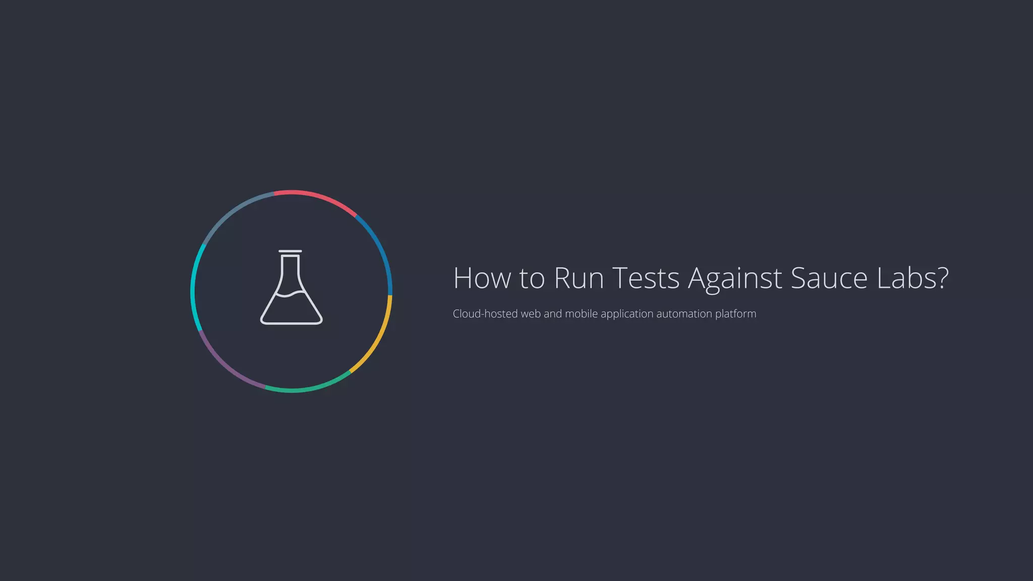  Cloud-hosted web and mobile application automation platform How to Run Tests Against Sauce Labs? 