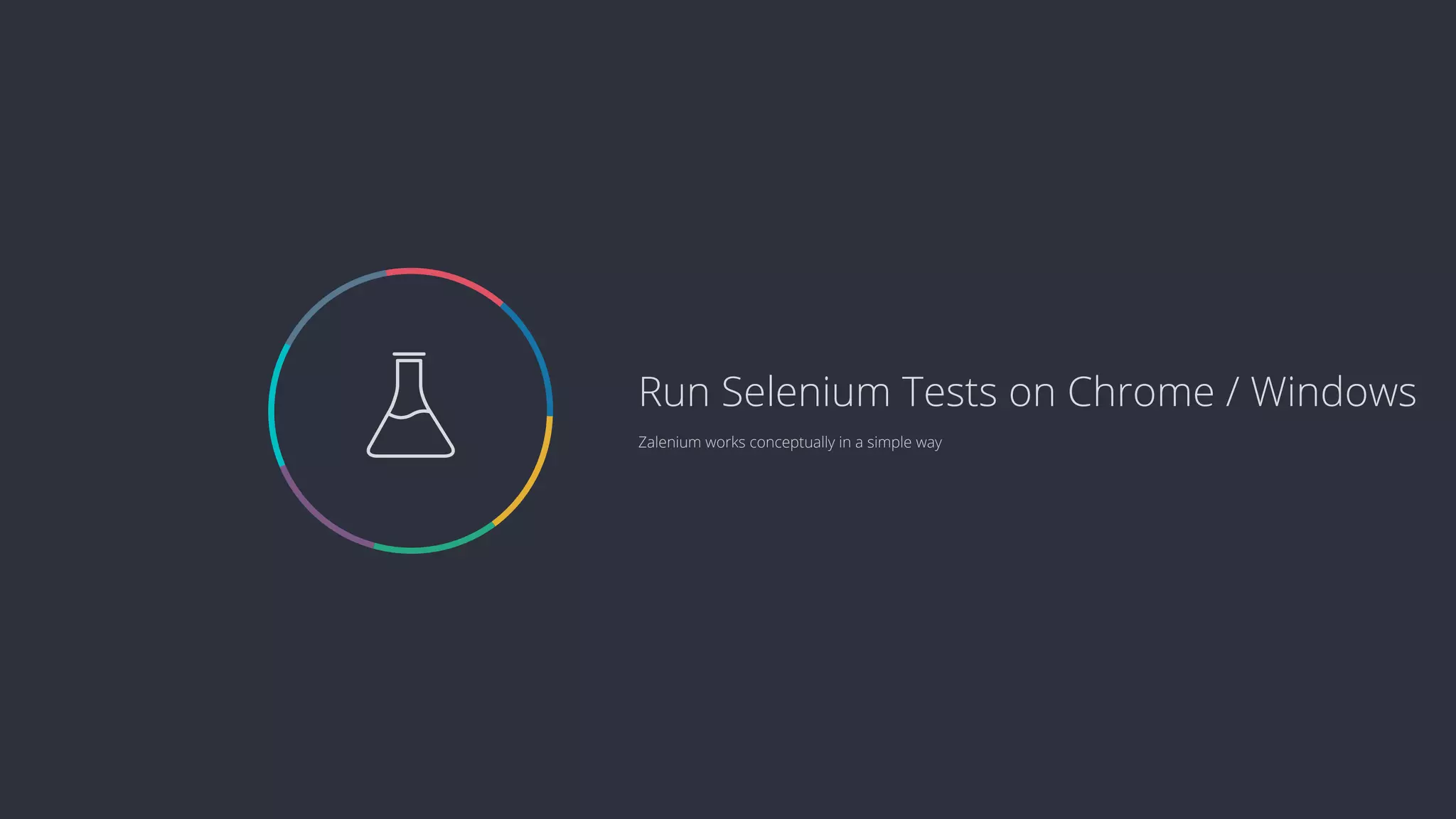  Zalenium works conceptually in a simple way Run Selenium Tests on Chrome / Windows 