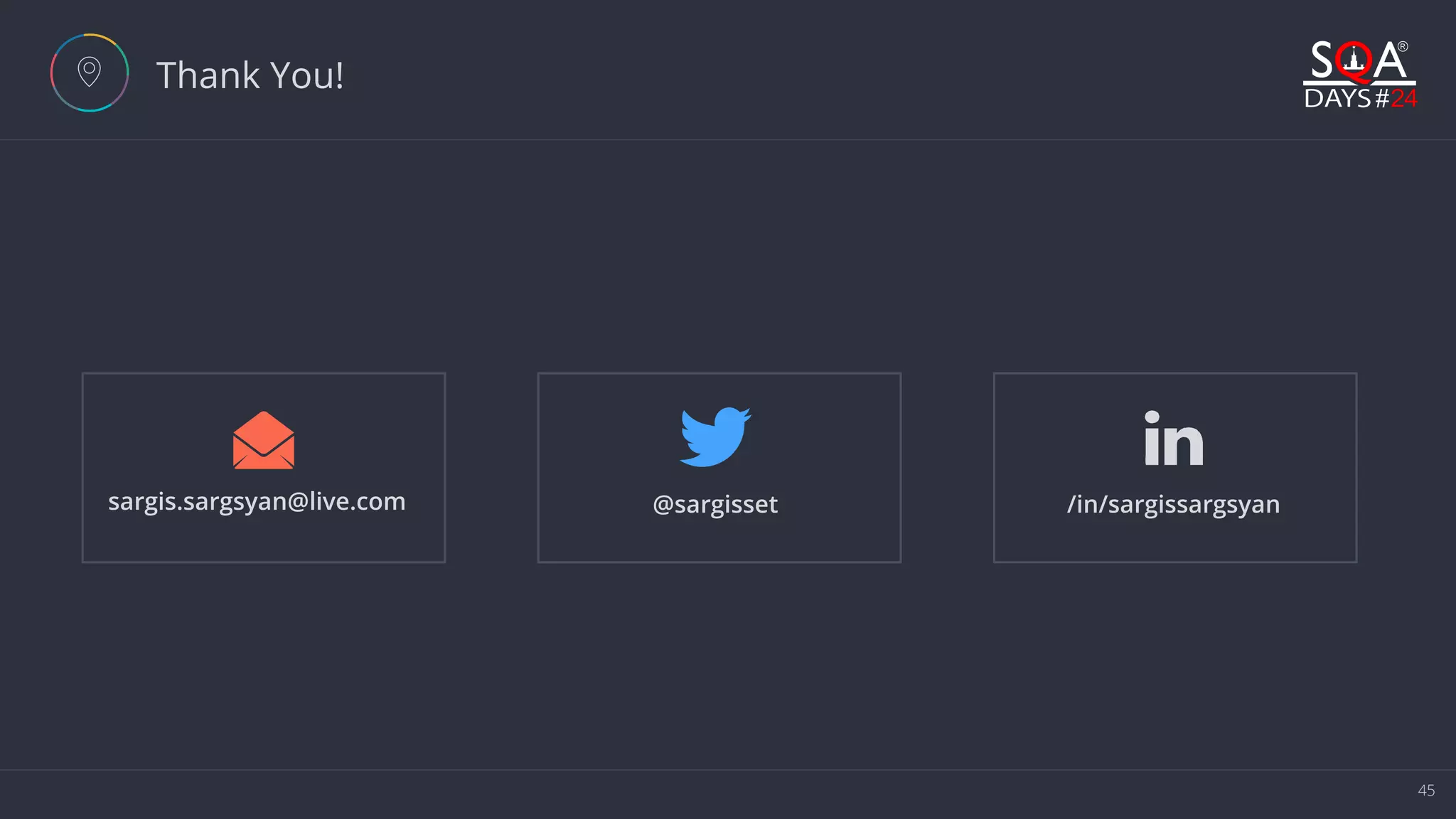 45 Thank You! Ñ sargis.sargsyan@live.com t @sargisset ą /in/sargissargsyan 