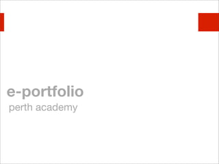 e-portfolio
perth academy
 