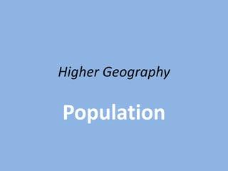 Higher Geography

Population
 
