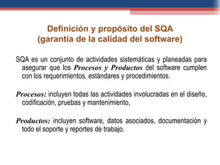 Definición y propósito del SQA
(garantía de la calidad del software)
SQA es un conjunto de actividades sistemáticas y plan...