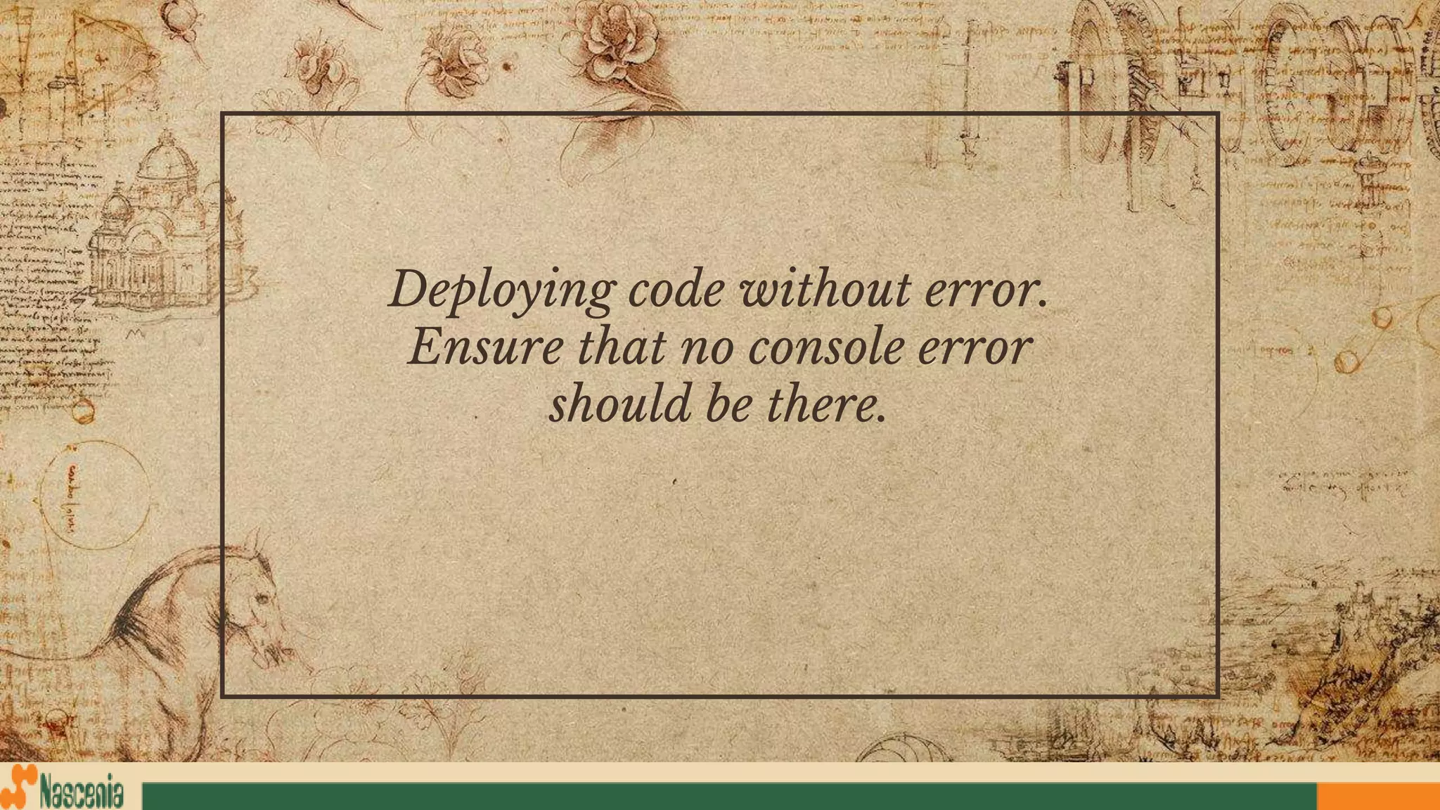 Deploying code without error.
Ensure that no console error
should be there.
 