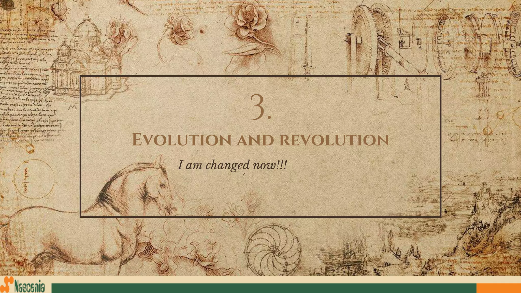 3.
Evolution and revolution
I am changed now!!!
 