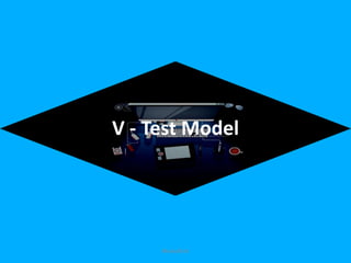 V - Test Model
Mustufa Sir
 