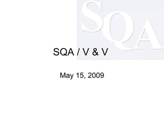 SQA / V & V  May 15, 2009 