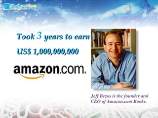 Took  3   years to earn US$ 1,000,000,000 